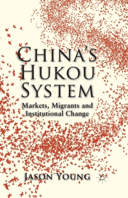 China's Hukou System : Markets, Migrants and Institutional Change, Paperback / softback Book