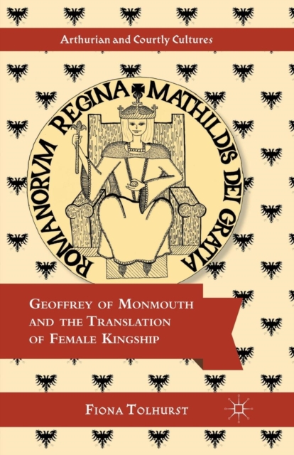 Geoffrey of Monmouth and the Translation of Female Kingship, Paperback / softback Book