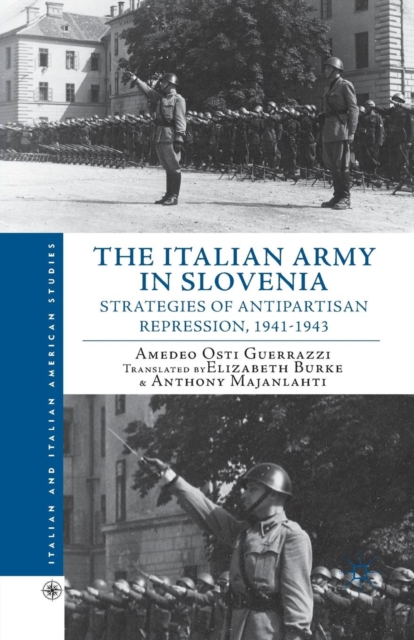 The Italian Army in Slovenia : Strategies of Antipartisan Repression, 1941–1943, Paperback / softback Book