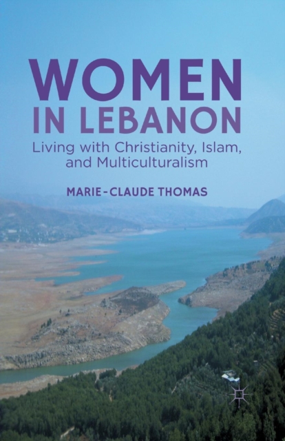 Women in Lebanon : Living with Christianity, Islam, and Multiculturalism, Paperback / softback Book