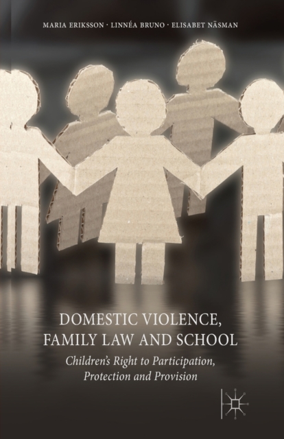 Domestic Violence, Family Law and School : Children's Right to Participation, Protection and Provision, Paperback / softback Book