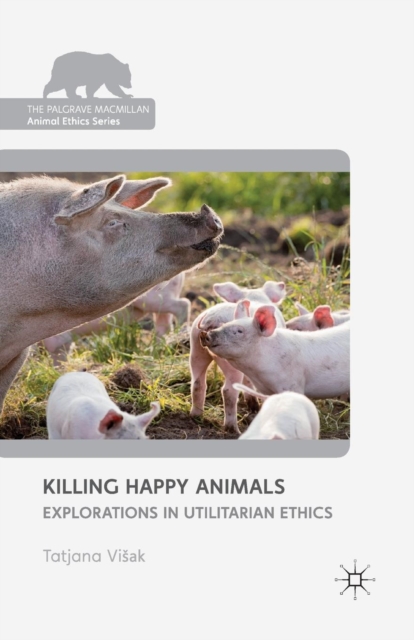 Killing Happy Animals: Explorations in Utilitarian Ethics, Paperback / softback Book
