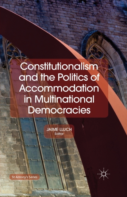 Constitutionalism and the Politics of Accommodation in Multinational Democracies, Paperback / softback Book