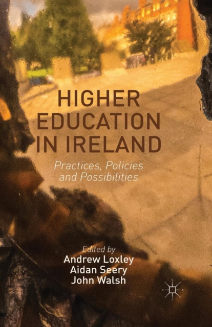 Higher Education in Ireland : Practices, Policies and Possibilities, Paperback / softback Book