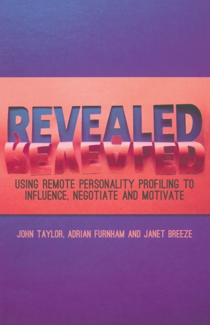 Revealed : Using Remote Personality Profiling to Influence, Negotiate and Motivate, Paperback / softback Book