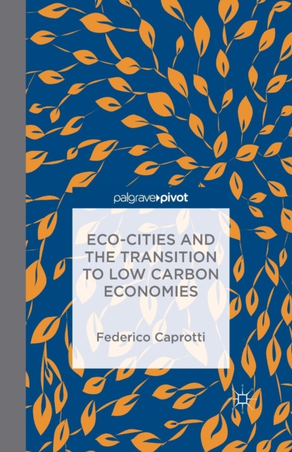 Eco-Cities and the Transition to Low Carbon Economies, Paperback / softback Book