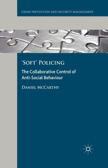 'Soft' Policing : The Collaborative Control of Anti-Social Behaviour, Paperback / softback Book