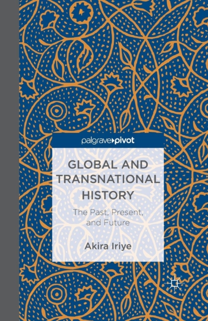 Global and Transnational History : The Past, Present, and Future, Paperback / softback Book
