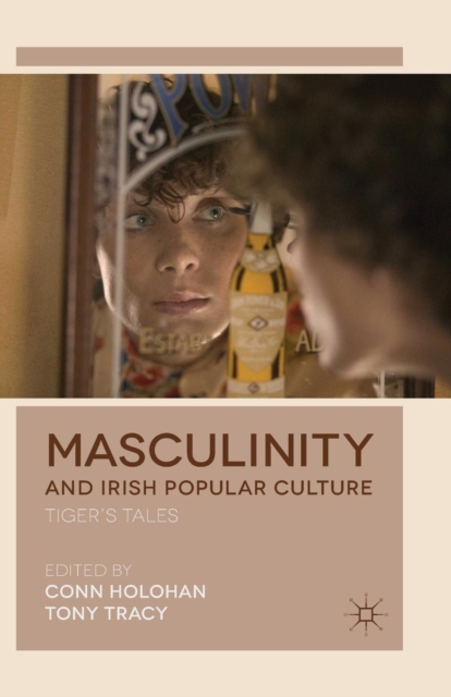 Masculinity and Irish Popular Culture : Tiger's Tales, Paperback / softback Book