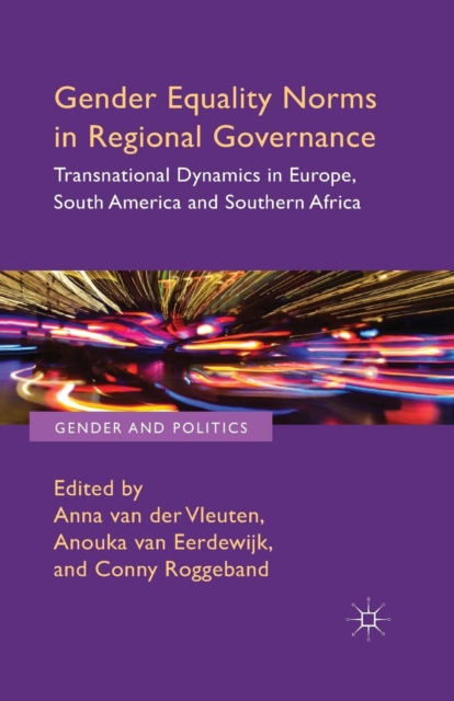 Gender Equality Norms in Regional Governance : Transnational Dynamics in Europe, South America and Southern Africa, Paperback / softback Book