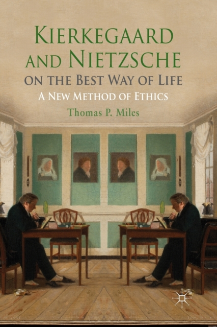 Kierkegaard and Nietzsche on the Best Way of Life : A New Method of Ethics, Paperback / softback Book
