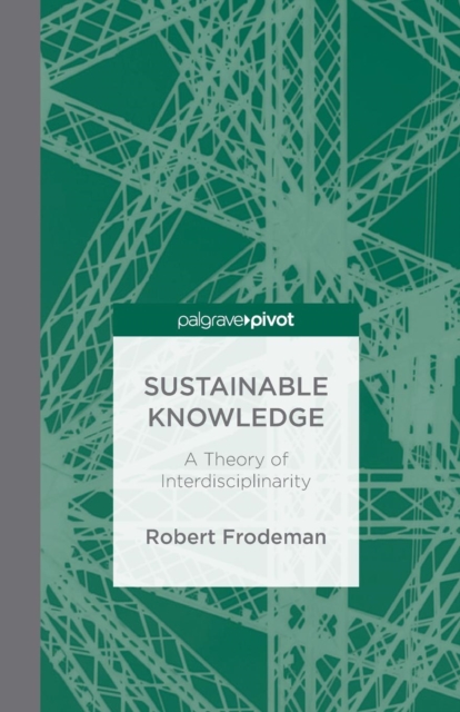Sustainable Knowledge : A Theory of Interdisciplinarity, Paperback / softback Book