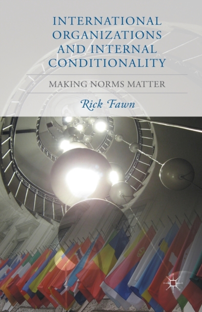 International Organizations and Internal Conditionality : Making Norms Matter, Paperback / softback Book