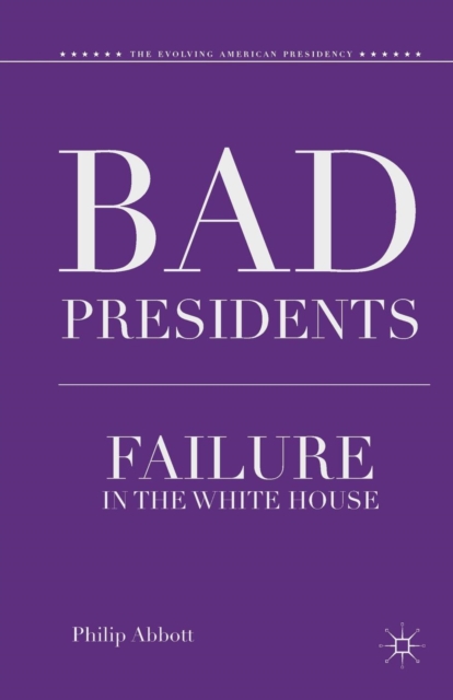 Bad Presidents : Failure in the White House, Paperback / softback Book