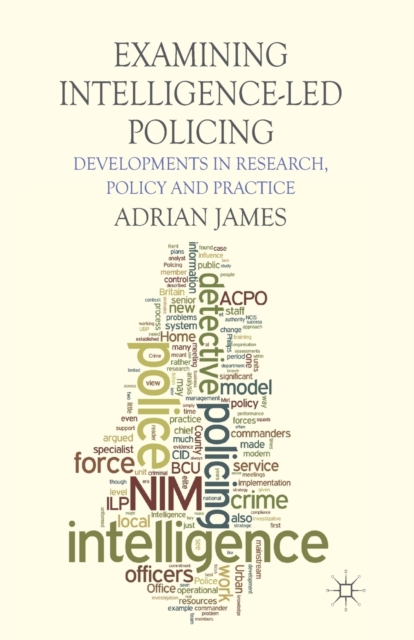 Examining Intelligence-Led Policing : Developments in Research, Policy and Practice, Paperback / softback Book