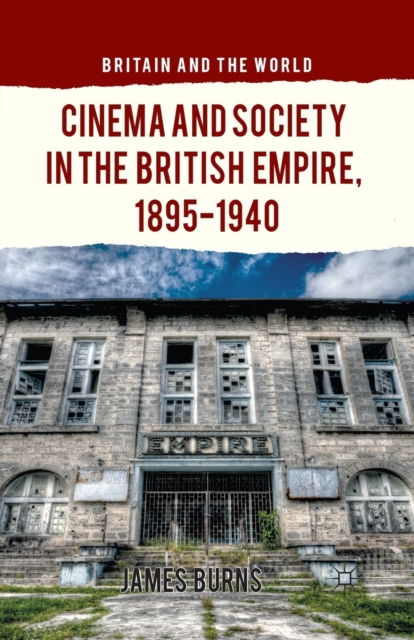 Cinema and Society in the British Empire, 1895-1940, Paperback / softback Book