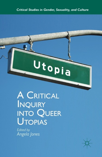 A Critical Inquiry into Queer Utopias, Paperback / softback Book