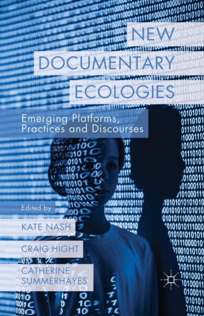 New Documentary Ecologies : Emerging Platforms, Practices and Discourses, Paperback / softback Book
