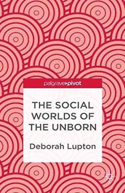 The Social Worlds of the Unborn, Paperback / softback Book