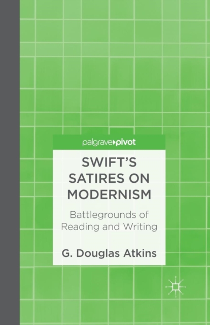 Swift's Satires on Modernism: Battlegrounds of Reading and Writing, Paperback / softback Book