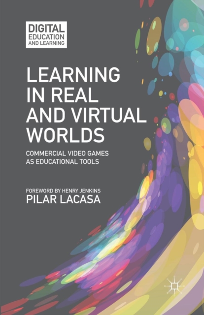 Learning in Real and Virtual Worlds : Commercial Video Games as Educational Tools, Paperback / softback Book
