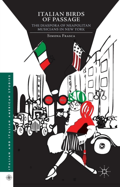 Italian Birds of Passage : The Diaspora of Neapolitan Musicians in New York, Paperback / softback Book