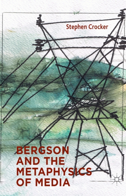 Bergson and the Metaphysics of Media, Paperback / softback Book