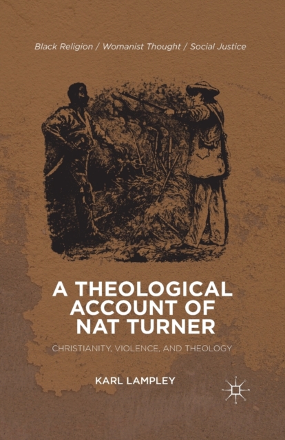 A Theological Account of Nat Turner : Christianity, Violence, and Theology, Paperback / softback Book