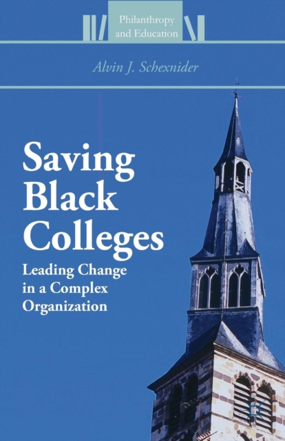 Saving Black Colleges : Leading Change in a Complex Organization, Paperback / softback Book