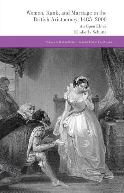 Women, Rank, and Marriage in the British Aristocracy, 1485-2000 : An Open Elite?, Paperback / softback Book