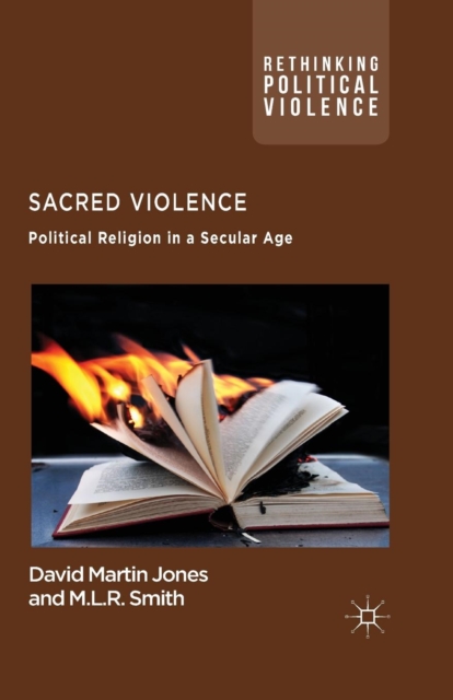 Sacred Violence : Political Religion in a Secular Age, Paperback / softback Book