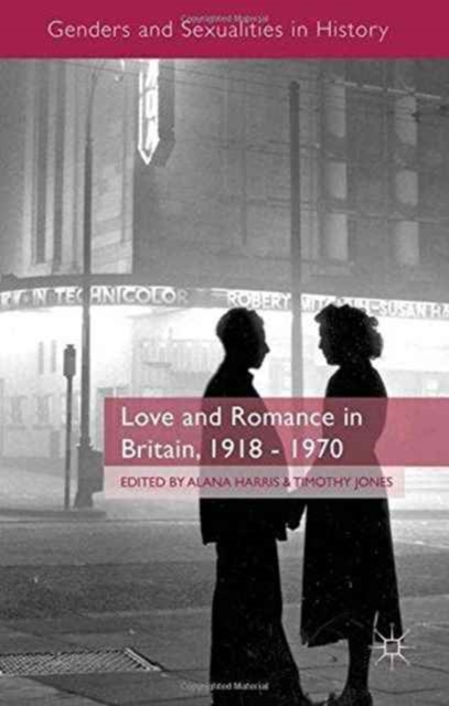 Love and Romance in Britain, 1918 - 1970, Paperback / softback Book