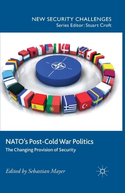 NATO’s Post-Cold War Politics : The Changing Provision of Security, Paperback / softback Book
