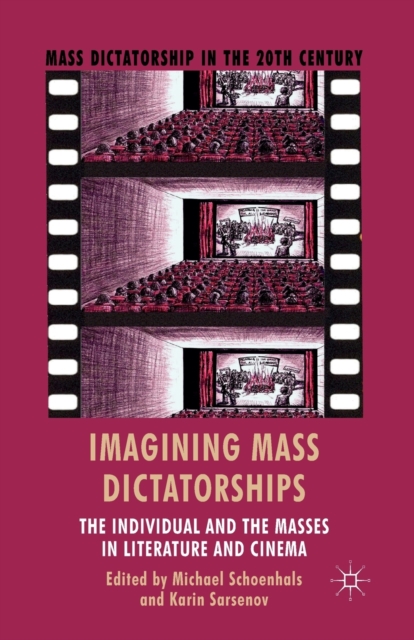 Imagining Mass Dictatorships : The Individual and the Masses in Literature and Cinema, Paperback / softback Book