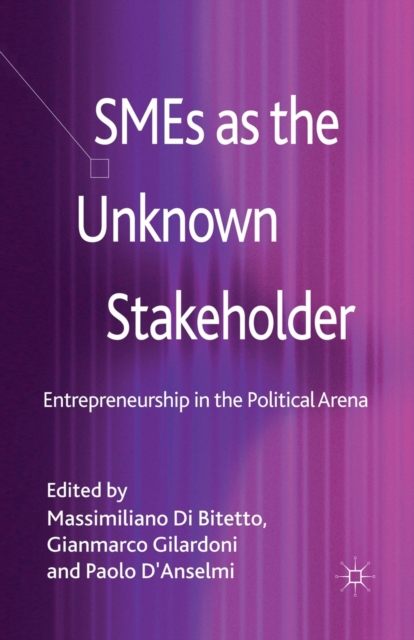 SMEs as the Unknown Stakeholder : Entrepreneurship in the Political Arena, Paperback / softback Book