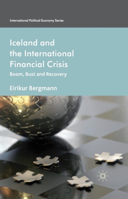 Iceland and the International Financial Crisis : Boom, Bust and Recovery, Paperback / softback Book