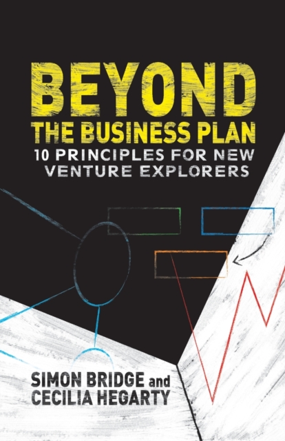 Beyond the Business Plan : 10 Principles for New Venture Explorers, Paperback / softback Book