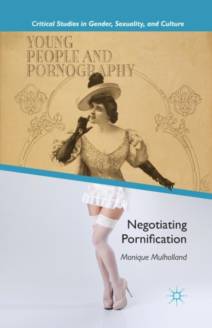 Young People and Pornography : Negotiating Pornification, Paperback / softback Book