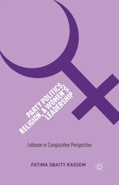 Party Politics, Religion, and Women's Leadership : Lebanon in Comparative Perspective, Paperback / softback Book