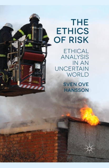 The Ethics of Risk : Ethical Analysis in an Uncertain World, Paperback / softback Book