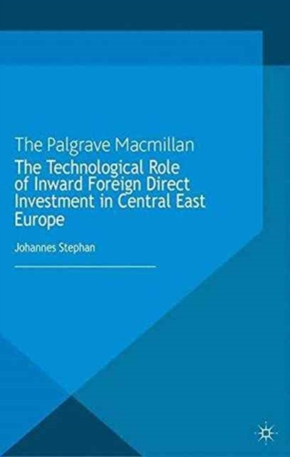 The Technological Role of Inward Foreign Direct Investment in Central East Europe, Paperback / softback Book