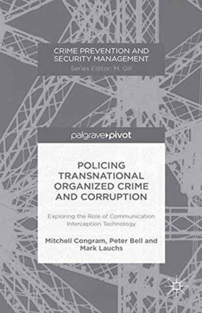 Policing Transnational Organized Crime and Corruption : Exploring the Role of Communication Interception Technology, Paperback / softback Book