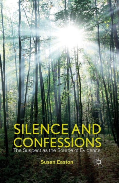 Silence and Confessions : The Suspect as the Source of Evidence, Paperback / softback Book