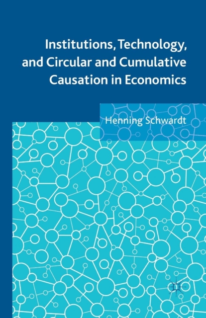 Institutions, Technology, and Circular and Cumulative Causation in Economics, Paperback / softback Book