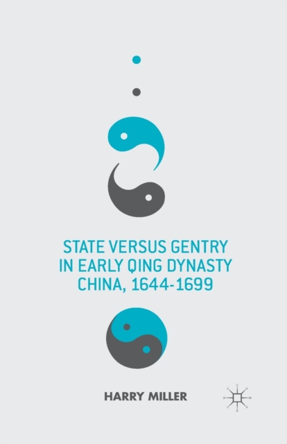 State versus Gentry in Early Qing Dynasty China, 1644-1699, Paperback / softback Book