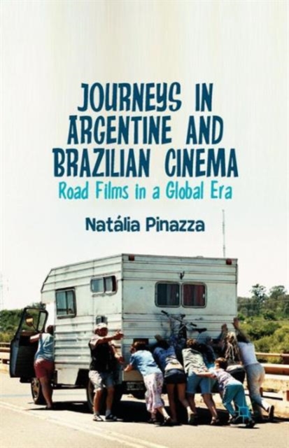 Journeys in Argentine and Brazilian Cinema : Road Films in a Global Era, Paperback / softback Book