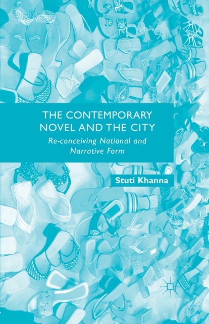 The Contemporary Novel and the City : Re-conceiving National and Narrative Form, Paperback / softback Book