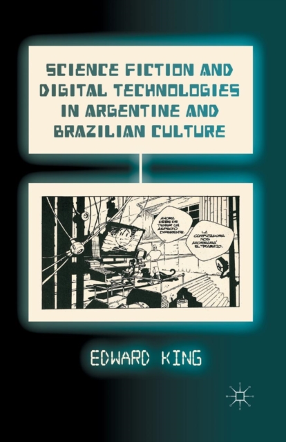 Science Fiction and Digital Technologies in Argentine and Brazilian Culture, Paperback / softback Book