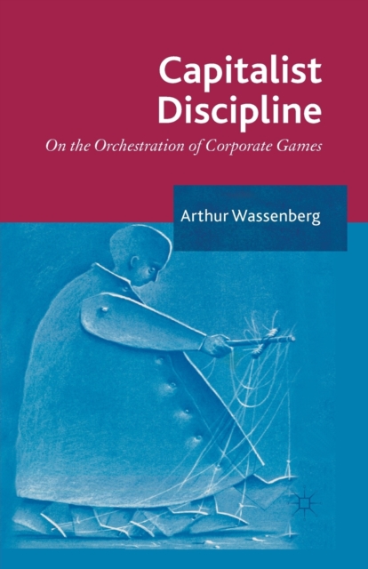 Capitalist Discipline : On the orchestration of Corporate Games, Paperback / softback Book