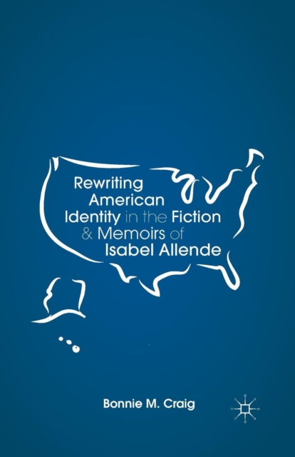 Rewriting American Identity in the Fiction and Memoirs of Isabel Allende, Paperback / softback Book